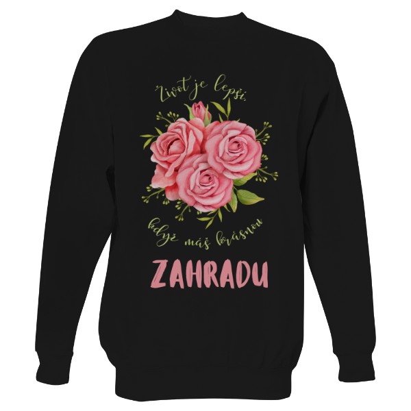 Mikina bez kapuce Unisex s potiskem Život je lepší, když máš ZAHRDU